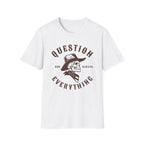 Question Everything Tee