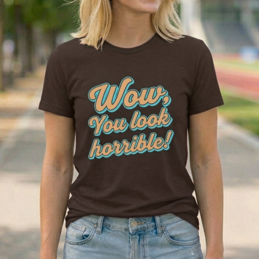 You Look Horrible
